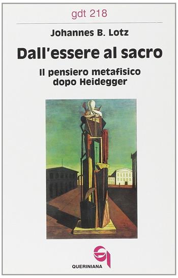 Dall'essere al sacro. Il pensiero metafisico dopo Heidegger - Johannes B. Lotz - Libro Queriniana 1993, Giornale di teologia | libraccio.click