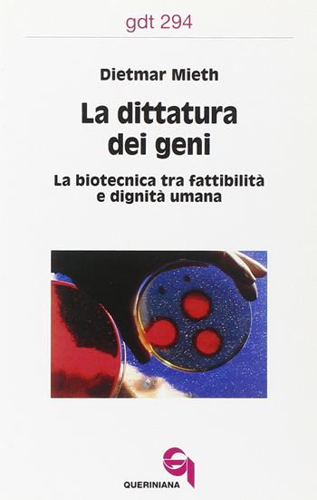 La dittatura dei geni. La biotecnica tra fattibilità e dignità umana - Dietmar Mieth - Libro Queriniana 2003, Giornale di teologia | libraccio.click