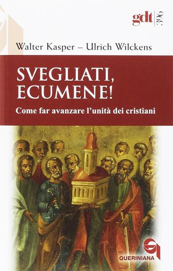 Svegliati, Ecumene! Come far avanzare l’unità dei cristiani - Walter Kasper, Ulrich Wilckens - Libro Queriniana 2017, Giornale di teologia | libraccio.click