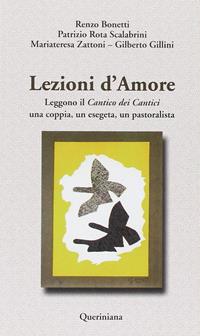 Lezioni d'amore. Leggono il «Cantico dei cantici» una coppia, un esegeta, un pastoralista - Renzo Bonetti, Patrizio Rota Scalabrini, Mariateresa Zattoni Gillini - Libro Queriniana 2000, Nuovi saggi Queriniana | libraccio.click