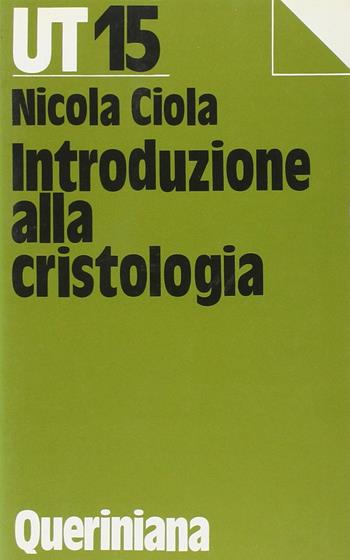 Introduzione alla cristologia - Nicola Ciola - Libro Queriniana 1986, UT. Universale teologica | libraccio.click