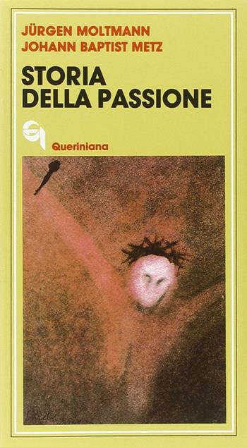 Storia della passione. Due meditazioni su Marco 8, 31-38 - Jürgen Moltmann, Johann Baptist Metz - Libro Queriniana 1974, Meditazioni | libraccio.click