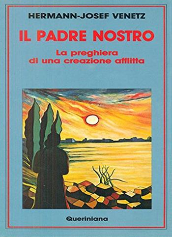 Il padre nostro. La preghiera di una creazione afflitta - Hermann-Josef Venetz - Libro Queriniana 1991, Meditazioni | libraccio.click