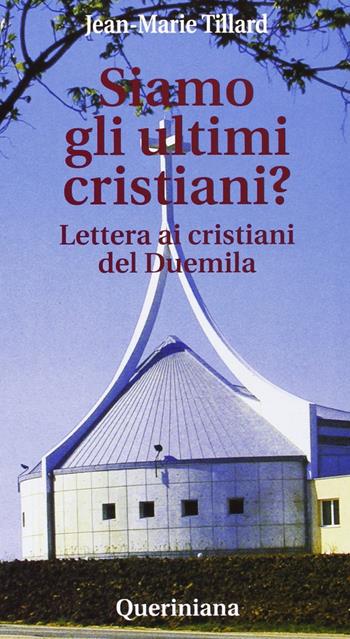 Siamo gli ultimi cristiani? Lettera ai cristiani del Duemila - Jean-Marie R. Tillard - Libro Queriniana 1999, Meditazioni | libraccio.click