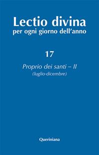 Lectio divina per ogni giorno dell'anno. Ediz. ampliata. Vol. 17: Proprio dei santi 2 (luglio-dicembre)  - Libro Queriniana 2018, Lectio divina per ogni giorno dell'anno | libraccio.click