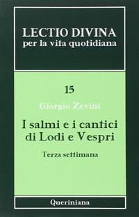 Lectio divina per la vita quotidiana. Vol. 15: I salmi e i cantici di lodi e vespri. Terza settimana - Giorgio Zevini - Libro Queriniana 2010, Lectio divina per la vita quotidiana | libraccio.click