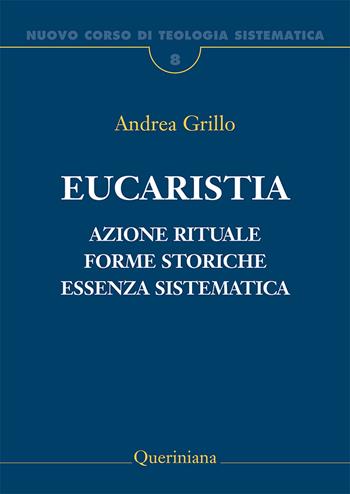 Nuovo corso di teologia sistematica. Vol. 8: Eucaristia. Azione rituale, forme storiche, essenza sistematica - Andrea Grillo - Libro Queriniana 2019, Grandi opere | libraccio.click