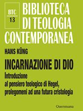 Incarnazione di Dio. Introduzione al pensiero teologico di Hegel, prolegomeni ad una futura cristologia. Ediz. ampliata