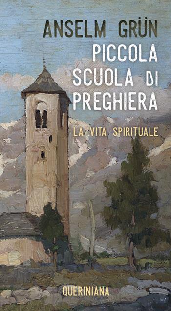 Piccola scuola di preghiera. La vita spirituale. Nuova ediz. - Anselm Grün - Libro Queriniana 2018, Meditazioni | libraccio.click