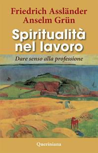 Spiritualità nel lavoro. Dare senso alla professione - Friedrich Assländer, Anselm Grün - Libro Queriniana 2012, Books | libraccio.click