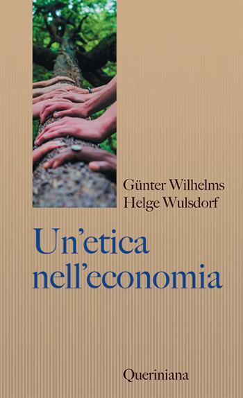 Un'etica nell'economia. Responsabilità e bene comune - Gunter Wilhelms, Helge Wulsdorf - Libro Queriniana 2021, Sintesi | libraccio.click