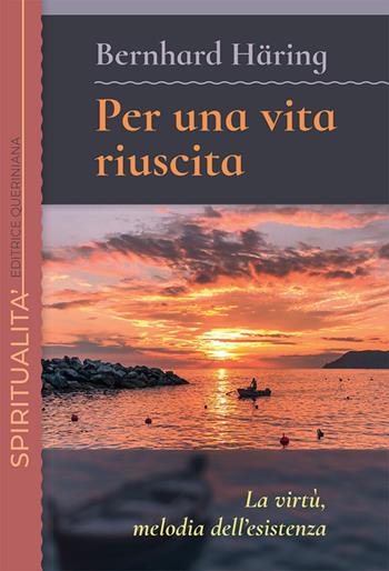 Per una vita riuscita. La virtù, melodia dell’esistenza. Nuova ediz. - Bernhard Häring - Libro Queriniana 2020, Spiritualità | libraccio.click
