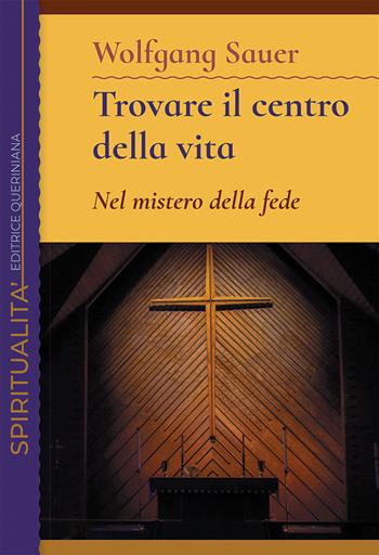 Trovare il centro della vita. Nel mistero della fede - Wolfgang Sauer - Libro Queriniana 2022, Spiritualità | libraccio.click
