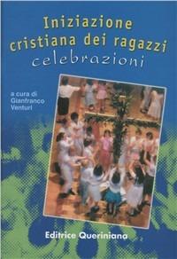 Iniziazione cristiana dei ragazzi: celebrazioni. Adattamento per i già battezzati dalla «Guida per l'itinerario catecumenale dei ragazzi» della Cei - Gianfranco Venturi - Libro Queriniana 2002, Strumenti per la liturgia e la catechesi | libraccio.click