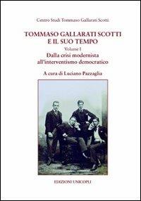 Tommaso Gallarati Scotti e il suo tempo. Vol. 1: Dalla crisi modernista all'interventismo democratico  - Libro Unicopli 2010, Centro studi Gallarati Scotti | libraccio.click