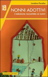 Nonni adottivi. L'adozione raccontata ai nonni - Loredana Paradiso - Libro Unicopli 2015, Life/Live | libraccio.click
