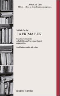 La prima BUR. Nascita e formazione della biblioteca universale Rizzoli (1949-1972) - Michela Cervini - Libro Unicopli 2015, L' Europa del libro | libraccio.click