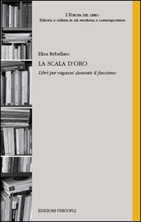 La scala d'oro. Libri per ragazzi durante il fascismo - Elisa Rebellato - Libro Unicopli 2016, L' Europa del libro | libraccio.click