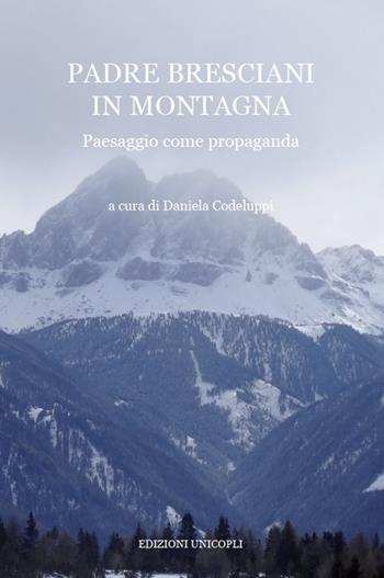 Padre Bresciani in montagna. Paesaggio come propaganda  - Libro Unicopli 2018, La montagna scritta | libraccio.click