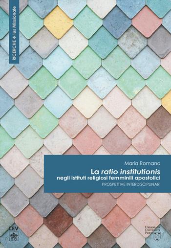 La «ratio institutionis» negli istituti religiosi femminili apostolici. Prospettive interdisciplinari - Maria Romano - Libro Urbaniana University Press 2025, Ricerche Ius Missionale | libraccio.click
