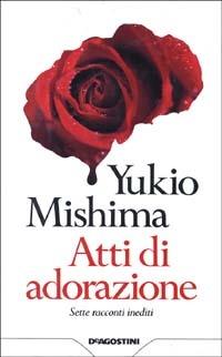 Atti di adorazione. Sette racconti inediti - Yukio Mishima - Libro De Agostini 1991 | libraccio.click