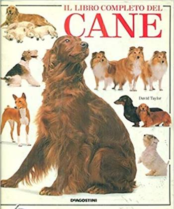 Il libro completo del cane - David Taylor - Libro De Agostini 1991, Conoscere gli animali | libraccio.click