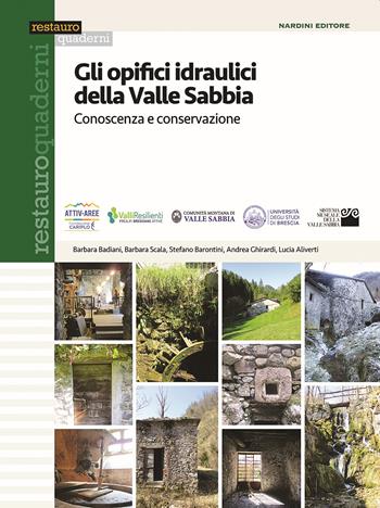 Gli opifici idraulici della Valle Sabbia. Conoscenza e conservazione - Barbara Badiani, Barbara Scala, Stefano Barontini - Libro Nardini 2020, Restauro quaderni | libraccio.click
