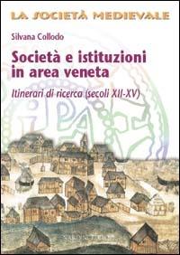 Società e istituzioni in area veneta. Itinerari di ricerca (secoli XII-XV) - Silvana Collodo - Libro Nardini 1999, La società medievale. Saggi e ricerche | libraccio.click