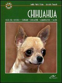 Chihuahua - Candida Pialorsi Falsina, Antonella Tomaselli - Libro De Vecchi 2011, Cani di razza | libraccio.click