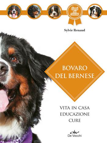 Bovaro bernese - Sylvie Renaud - Libro De Vecchi 2014, Cani di razza | libraccio.click