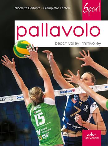 Pallavolo. Beach volley, minivolley - Nicoletta Bertante, Giampietro Fantoni - Libro De Vecchi 2015, Sport | libraccio.click