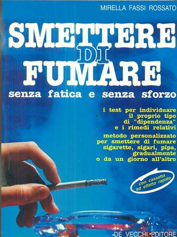 Smettere di fumare senza fatica e senza sforzo. Con audiocassetta - Mirella Fassi Rossato - Libro De Vecchi | libraccio.click