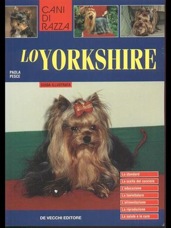 Lo yorkshire - Paola Pesce - Libro De Vecchi 2003, Cani di razza | libraccio.click