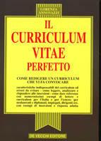 Il curriculum vitae perfetto. Come redigere un curriculum che vi fa convocare - Lorenza Annovazzi - Libro De Vecchi 1994 | libraccio.click