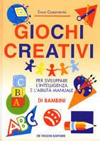 Giochi creativi. Per sviluppare l'intelligenza e l'abilità manuale di bambini