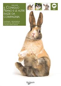 Il coniglio. Il nano e le altre razze da compagnia. Morfologia, comportamento, alimentazione, riproduzione, salute - Marta Avanzi - Libro De Vecchi 2009, Pets e animali da compagnia | libraccio.click