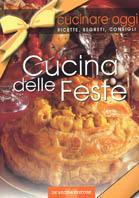 Cucinare oggi. Ricette, segreti, consigli. La cucina delle feste  - Libro De Vecchi 2002, Cucinare oggi | libraccio.click