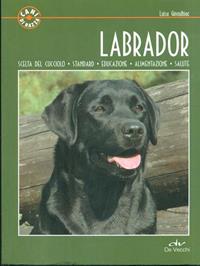 Labrador. Scelta del cucciolo. Standard. Educazione. Alimentazione. Salute - Luisa Ginoulhiac - Libro De Vecchi 2010, Cani di razza | libraccio.click