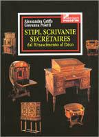 Stipi, scrivanie, secrétaires. Dal Rinascimento al déco - Giovanna Poletti, Alessandra Griffo - Libro De Agostini 2001 | libraccio.click