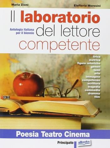 Il laboratorio del lettore competente. Poesia teatro cinema. Per le Scuole superiori. - Maria Zioni, Elefteria Morosini - Libro Principato 2014 | libraccio.click