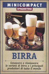 Birra. Conoscere e riconoscere le varietà di birra e i principali produttori di tutto il mondo  - Libro De Agostini 2006, Minicompact | libraccio.click