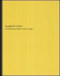 Spaghetti grafica. Contemporary Italian Graphic Design. Catalogo della mostra (Trevi, 2007). Ediz. italiana e inglese  - Libro De Agostini 2008 | libraccio.click
