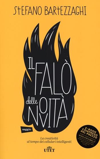 Il falo delle novità. La creatività al tempo dei cellulari intelligenti - Stefano Bartezzaghi - Libro UTET 2013 | libraccio.click