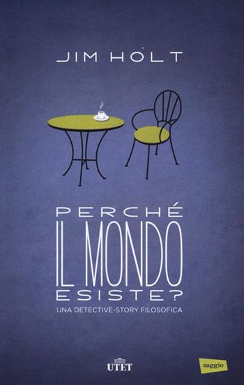 Perché il mondo esiste? Una detective-story filosofica - Jim Holt - Libro UTET 2013 | libraccio.click