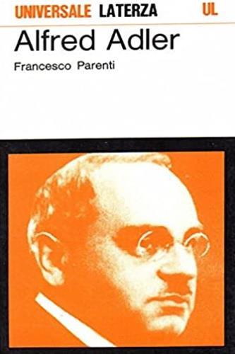 Alfred Adler. L'uomo, il pensiero, l'eredità culturale - Francesco Parenti - Libro Laterza 1987, Universale Laterza | libraccio.click