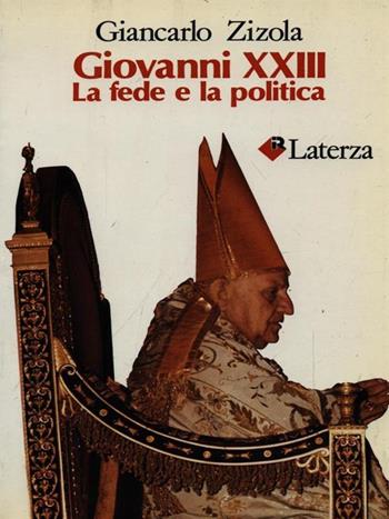Giovanni XXIII. La fede e la politica - Giancarlo Zizola - Libro Laterza 1988, I Robinson | libraccio.click
