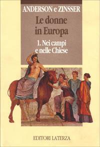 Le donne in Europa. Vol. 1: Nei campi e nelle chiese. - Bonnie S. Anderson, Judith P. Zinsser - Libro Laterza 1992, Opere varie. Storia e memoria | libraccio.click