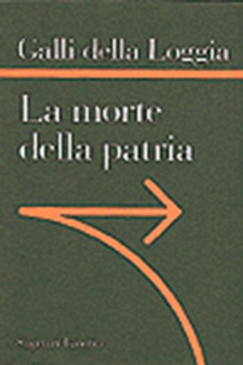 La morte della patria. La crisi dell'idea di nazione tra Resistenza, antifascismo e Repubblica - Ernesto Galli Della Loggia - Libro Laterza 1996, Sagittari Laterza | libraccio.click