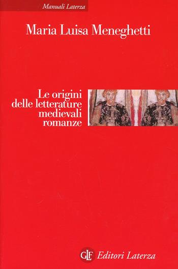 Le origini delle letterature medievali romanze. Storia delle letterature medievali romanze - Maria Luisa Meneghetti - Libro Laterza 1997, Manuali Laterza | libraccio.click