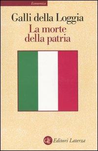 La morte della patria. La crisi dell'idea di nazione tra Resistenza, antifascismo e Repubblica - Ernesto Galli Della Loggia - Libro Laterza 2003, Economica Laterza | libraccio.click